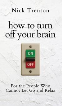 How to Turn Off Your Brain
