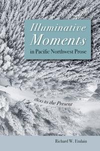 Illuminative Moments in Pacific Northwest Prose