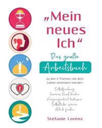Bokomslag för ""Mein neues Ich" - Das große Arbeitsbuch zu den 5 Themen, die dein Leben verändern werden"