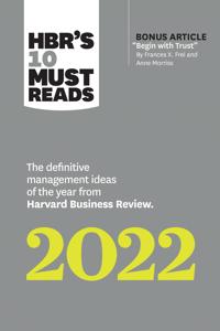 Bokomslag for "HBR's 10 Must Reads 2022: The Definitive Management Ideas of the Year from Harvard Business Review (with bonus article "Begin with Trust" by Frances X. Frei and Anne Morriss)"