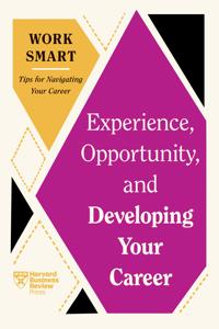 Bokomslag för "Experience, Opportunity, and Developing Your Career (HBR Work Smart Series)"