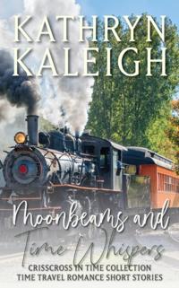 Moonbeams and Time Whispers - Time Travel Romance Short Stories