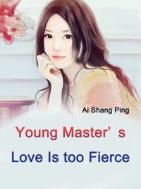 Young Master's Love Is too Fierce