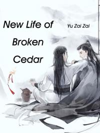 New Life of Broken Cedar