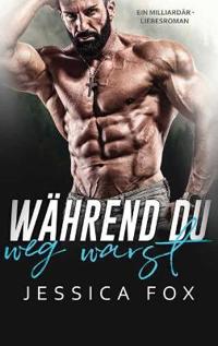 Während du weg warst