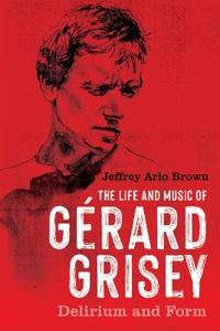 Bokomslag för "The Life and Music of Gérard Grisey"