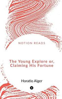 The Young Explorer or, Claiming His Fortune