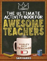 The Ultimate Activity Book for Awesome Teachers