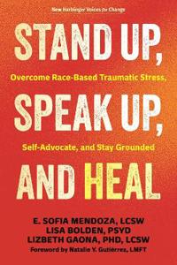 Stand Up, Speak Up, and Heal: Overcome Race-Based Traumatic Stress, Self-Advocate, and Stay Grounded