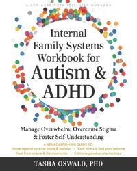 Internal Family Systems Workbook for Autism and ADHD: Manage Overwhelm, Overcome Stigma, and Foster Self-Understanding