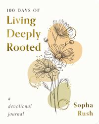 100 Days of Living Deeply Rooted