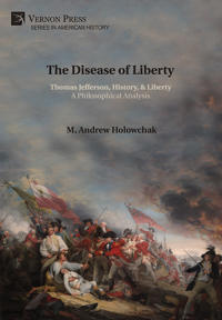 The Disease of Liberty: Thomas Jefferson, History, & Liberty: A Philosophical Analysis