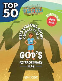 The Top 50 Bible Lessons about Ordinary People in God's Extraordinary Plan