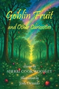 Goblin Fruit and Other Curiosities
