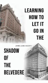 Bokomslag för "Learning How to Let It Go in the Shadow of the Belvedere"