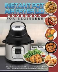 Bokomslag för "Instant Pot Air Fryer Lid Cookbook For Beginners"