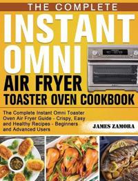 Bokomslag för "The Complete Instant Omni Air Fryer Toaster Oven Cookbook"