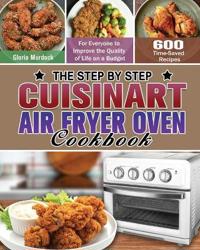 Bokomslag för "The Step by Step Cuisinart Air Fryer Oven Cookbook"