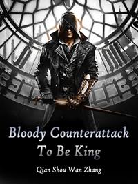 Bloody Counterattack To Be King
