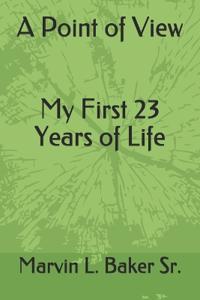 A Point of View My First 23 Years of Life