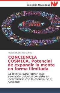 CONCIENCIA CÓSMICA. Potencial de expandir la mente en forma ilimitada
