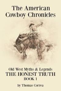 Bokomslag för "The American Cowboy Chronicles Old West Myths & Legends"