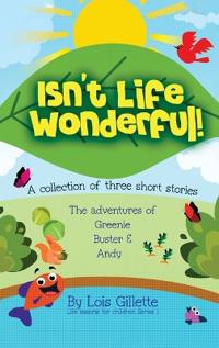 Isn't Life Wonderful!: A collection of three short stories