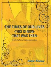 The Times of our Lives - This is Now - That was Then