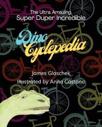 Bokomslag for "The Ultra Amazing Super Duper Incredible Dino Cyclepedia"