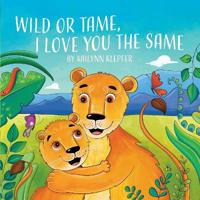Bokomslag for "Wild or Tame, I Love You the Same"
