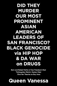 Did They Murder Our Most Prominent Asian American Leaders of San Francisco? Black Genocide Via Hip Hop & Da War on Drugs