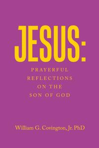Jesus: Prayerful Reflections on the Son of God