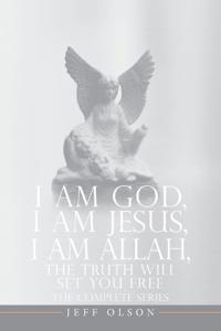 Bokomslag för "I AM God, I AM Jesus, I Am Allah, The Truth Will Set You Free"