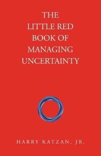 The Little Red Book of Managing Uncertainty