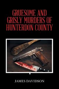 Bokomslag for "GRUESOME AND GRISLY MURDERS OF HUNTERDON COUNTY"