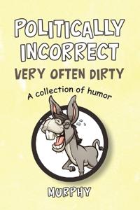 Politically Incorrect Very Often Dirty