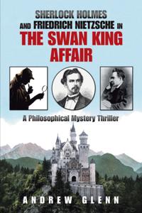 Sherlock Holmes                          and          Friedrich Nietzsche                           in                   the Swan King                      Affair