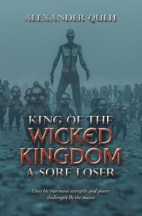 King of the Wicked Kingdom                                                         a Sore Loser