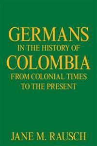 Bokomslag för "Germans in the History of Colombia from Colonial Times to the Present"