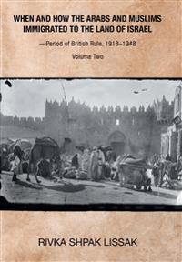 Bokomslag för "When and How the Arabs and Muslims Immigrated to the Land of Israel-Period of British Rule, 1918-1948"