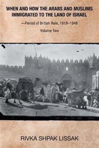 When and How the Arabs and Muslims Immigrated to the Land of Israel-Period of British Rule, 1918-1948