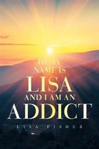 Bokomslag för "Hi My Name Is Lisa and I Am an Addict"