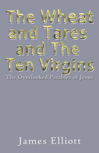 Wheat and Tares and the Ten Virgins