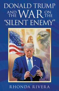 Donald Trump and the War on the &quote;Silent Enemy&quote;