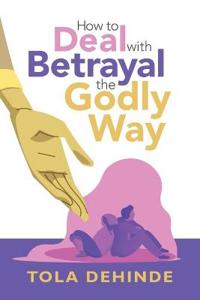 Bokomslag för "How to Deal with Betrayal the Godly Way"