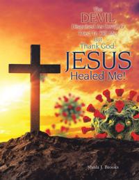 Devil Disguised as Covid-19 Tried to Kill Me, but Thank God, Jesus Healed Me!
