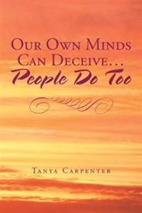 Our Own Minds Can Deceive Us... People Do Too