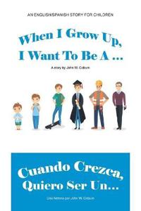 Bokomslag för "When I Grow Up, I Want to Be a ... / Cuando Crezca, Quiero Ser Un..."