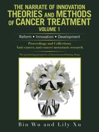 Narrate of Innovation Theories and Methods of Cancer Treatment Volume 1