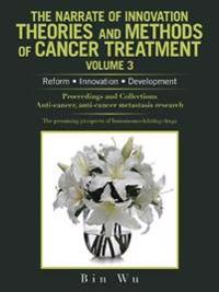The Narrate of Innovation Theories and Methods of Cancer Treatment Volume 3